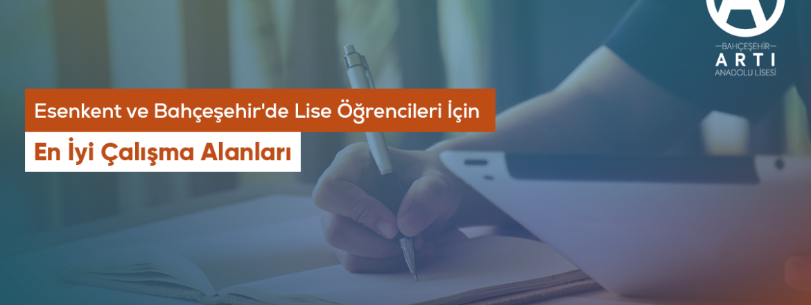 Esenkent ve Bahçeşehir'de Lise Öğrencileri İçin En İyi Çalışma Alanları